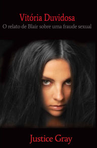 Title: Vitória Duvidosa: O relato de Blair sobre uma fraude sexual, Author: Justice Gray