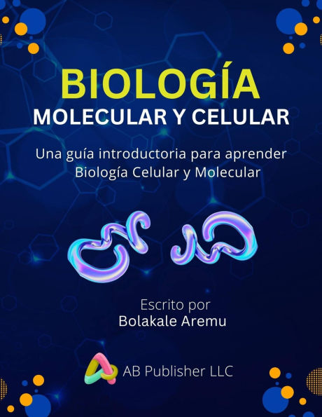 Biología Molecular y Celular: Una guía introductiva para aprender biología celular y molecular