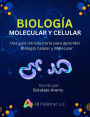 Biología Molecular y Celular: Una guía introductiva para aprender biología celular y molecular
