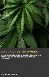 Title: Dagga groei en kweek: Die binnenshuise & buiteluggids vir mediese en persoonlike dagga tuinbou, Author: Chad Dorsey