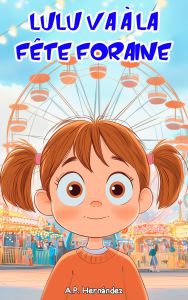 Title: Lulu va à la fête foraine: Un livre pour les garçons et les filles à partir de 6 ans, Author: A.P. Hernández