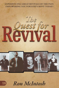 Title: Quest for Revival: Experiencing Great Revivals of the Past, Empowering You for God's Move Today!, Author: Ron McIntosh