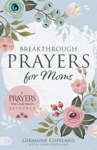 Breakthrough Prayers for Moms: A Prayers that Avail Much Resource