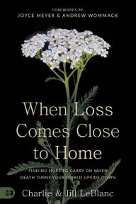 Book audio free downloads When Loss Comes Close to Home: Finding Hope to Carry On When Death Turns Your World Upside Down 9781667502762