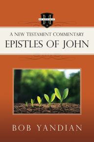 Title: Epistles of John: A New Testament Commentary, Author: Bob Yandian