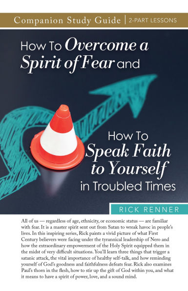 How to Overcome a Spirit of Fear and How to Speak Faith to Yourself in Troubled Times Study Guide