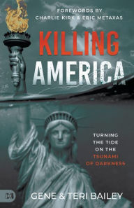 Best audiobooks to download Killing America: Turning the Tide on the Tsunami of Darkness in English by Gene Bailey, Teri Bailey, Charlie Kirk, Eric Metaxas 9781667503455 PDB