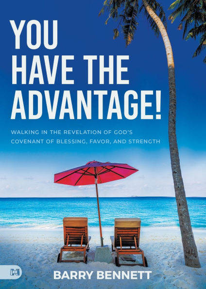 You Have the Advantage!: Walking Revelation of God's Covenant Blessing, Favor, and Strength