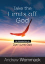 Take the Limits Off God: An Introduction to Don't Limit God