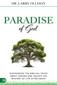 Read free books online free without download The Paradise of God: Discovering the Biblical Truth About Heaven and Unlock the Mystery of Life After Death (English literature)