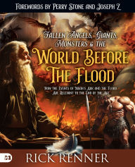 Title: Fallen Angels, Giants, Monsters and the World Before the Flood: How the Events of Noah's Ark and the Flood Are Relevant to the End of the Age, Author: Rick Renner