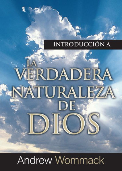 Introducción a La Verdadera Naturaleza de Dios: La importancia y los beneficios de comprender el carácter de Dios