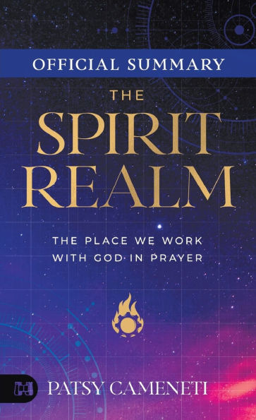 The Official Summary of The Spirit Realm: The Place We Work with God in Prayer
