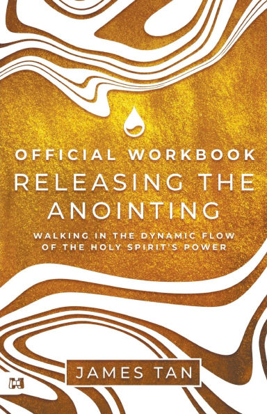 The Official Workbook for Releasing the Anointing: Walking in the Dynamic Flow of the Holy Spirit's Power