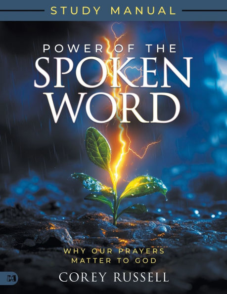 Power of the Spoken Word Study Manual: Why Our Prayers Matter to God