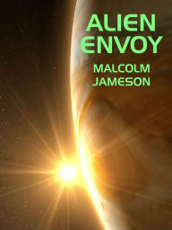 Title: Alien Envoy, Author: Malcolm Jameson