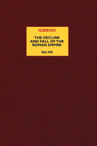 Title: The Decline and Fall of the Roman Empire (vol. 7), Author: Edward Gibbon