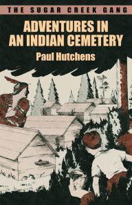 Title: The Sugar Creek Gang: Adventures in an Indian Cemetery:, Author: Paul Hutchens