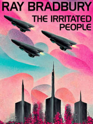 Title: The Irritated People, Author: Ray Bradbury