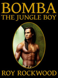 Title: Bomba the Jungle Boy, Author: Roy Rockwood