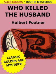 Title: Who Killed the Husband?, Author: Hulbert Footner