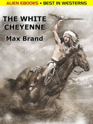 Title: The White Cheyenne, Author: Max Brand