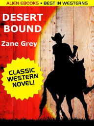 Title: Desert Bound, Author: Zane Grey