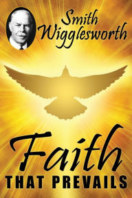 Title: Faith that Prevails, Author: Smith Wigglesworth