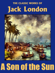 Title: A Son of the Sun, Author: Jack London