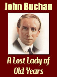 Title: A Lost Lady of Old Years, Author: John Buchan