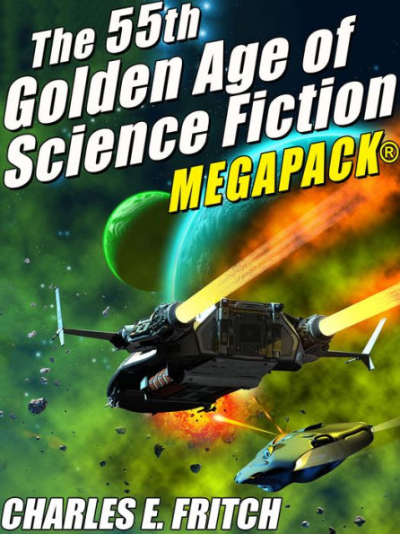 The 55th Golden Age of Science Fictioni MEGAPACK®: Charles E. Fritch