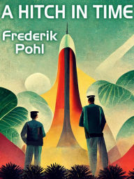 Title: A Hitch in Time, Author: Frederik Pohl