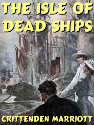 Title: The Isle of Dead Ships, Author: Crittenden Marriott