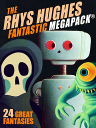Title: The First Rhys Hughes MEGAPACK®, Author: Rhys Hughes