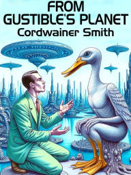 Title: From Gustible's Planet, Author: Cordwainer Smith