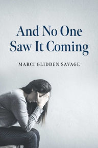 Title: And No One Saw It Coming, Author: Marci Glidden Savage