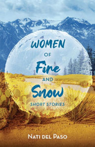 Title: Women of Fire and Snow: Short Stories, Author: Nati del Paso