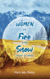 Title: Women of Fire and Snow: Short Stories, Author: Nati del Paso