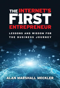 Share ebooks free download The Internet's First Entrepreneur: Lessons and Wisdom for the Business Journey  by  9781667800691 English version