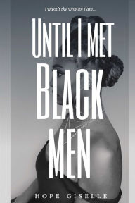 Title: Until I Met Black Men, Author: Hope Giselle