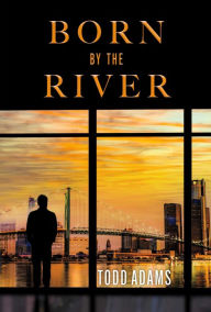 Title: Born by the River, Author: Todd Adams