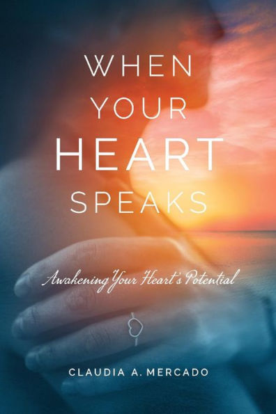 When your Heart Speaks: Awakening your Heart's Potential