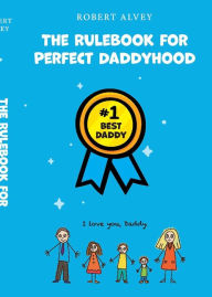 Free download of bookworm for pc The Rulebook for Perfect Daddyhood by  9781667803531 English version