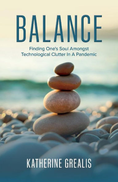 Balance: Finding One's Soul Amongst Technological Clutter A Pandemic