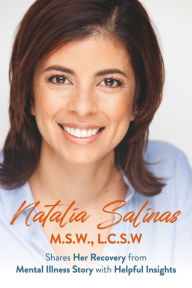 Title: Natalia Salinas M.S.W., L.C.S.W: Shares Her Recovery from Mental Illness Story with Helpful Insights, Author: Natalia Salinas