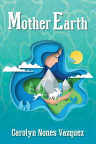 Title: Mother Earth, Author: Carolyn Nones Vazquez