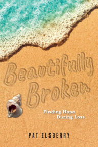 Download free books for iphone 5 Beautifully Broken: Finding Hope During Loss