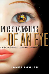 Free books to download on kindle In the Twinkling of an Eye: A Novel of Biological Terror and Espionage by James Lawler 9781667809489 English version