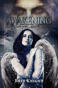 Title: Awakening: Valkyrie: Alex book 1, Author: Bree Knight