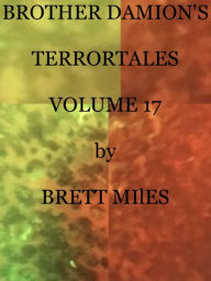 Title: Brother Damion's Terrortales Volume 17, Author: Brett Miles